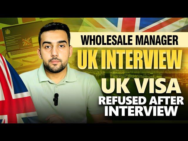 UK visa interview Wholesale Manager | Uk Skilled worker visas interviews