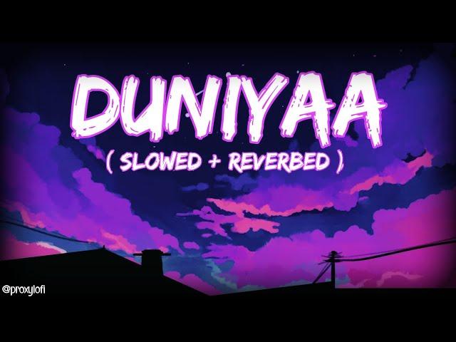 Duniyaa ~ Slowed + Reverbed | Lofi Mix| proxylofi!