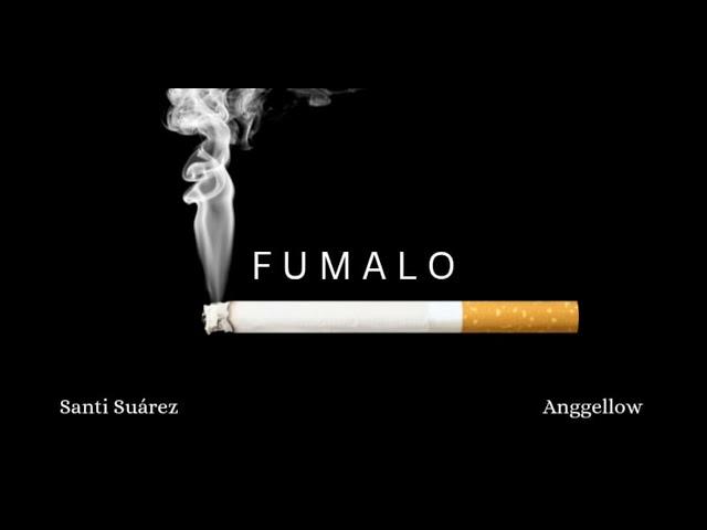 Santi Suárez - FUMALO ft Anggellow