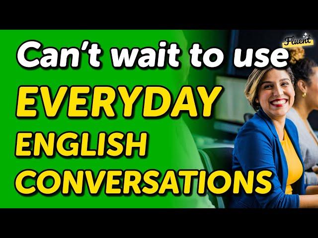 Can’t Wait to Use these English Conversations for Everyday Scenarios — Listen & Practice