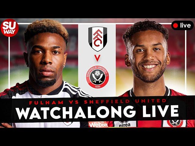 FULHAM 3-1 SHEFFIELD UNITED - Watchalong Live