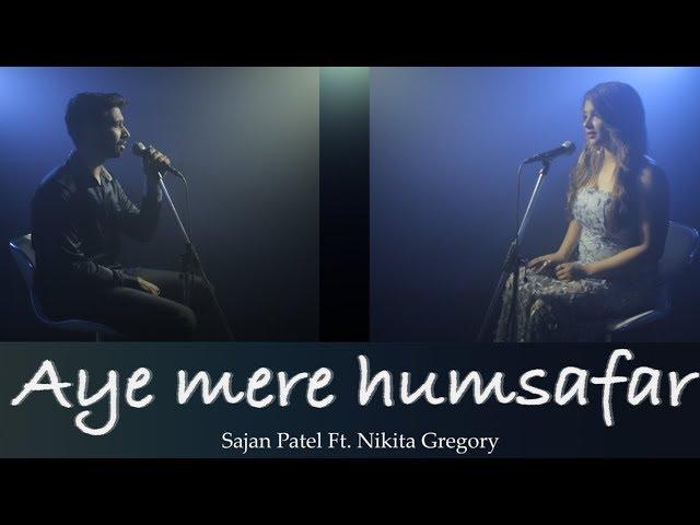 Aye Mere Humsafar | Sajan Patel | Ft. Nikita Gregory