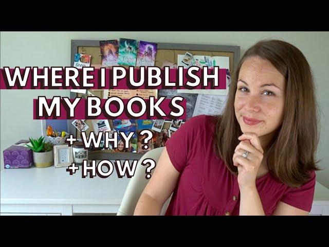 Where I Self-Publish My Books, Why I Chose These Companies, + How I Juggle All of Them