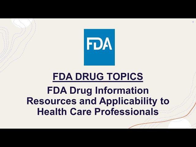 FDA Drug Topics  - FDA Drug Information Resources and Applicability to Health Care Professionals