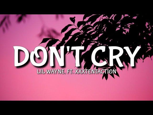 Lil Wayne - Don't Cry (Lyrics) Ft. XXXTENTACTION