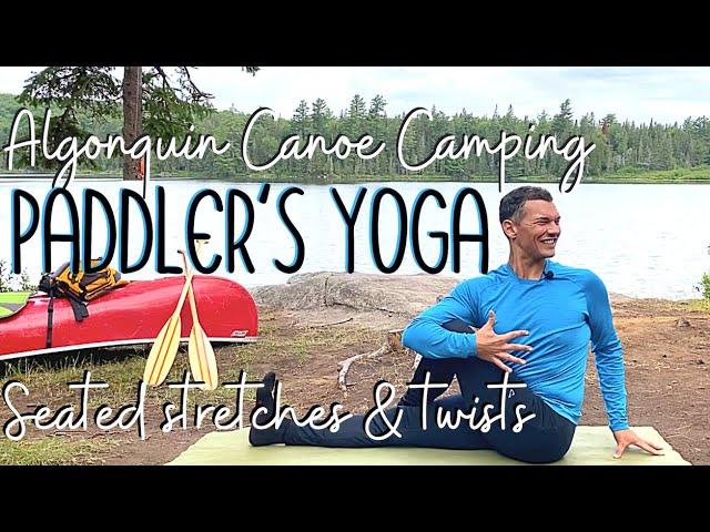 Algonquin Canoe Camping | Paddler's Yoga (Seated Stretches & Twists for ALL LEVELS!)