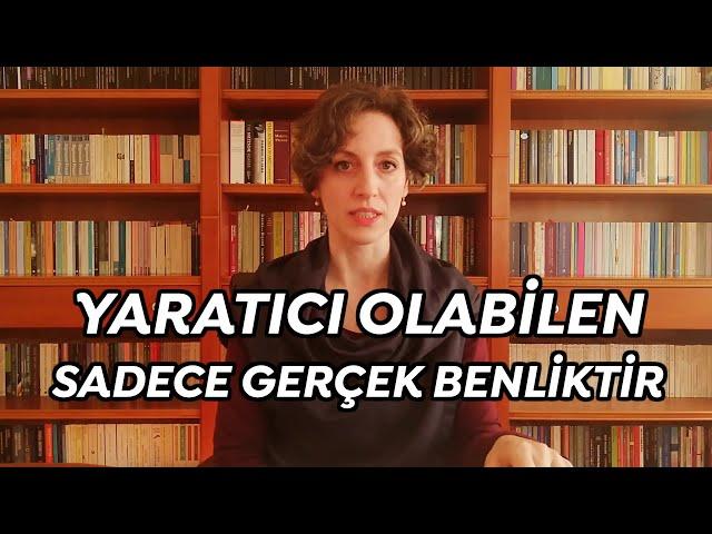 1. Yaratıcı Olabilen Sadece Gerçek Benliktir 2. Teşekkür Etmek ve Sahte Benlik