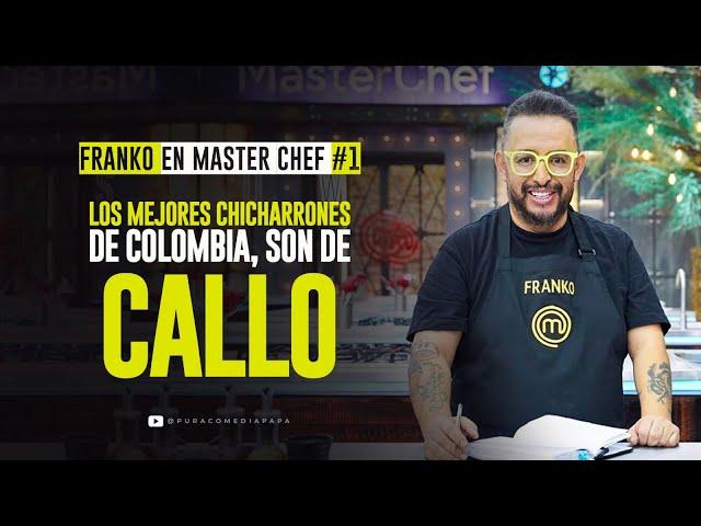 Franko en Master Chef #1. - Los mejores Chicharrones de Colombia, son de callo