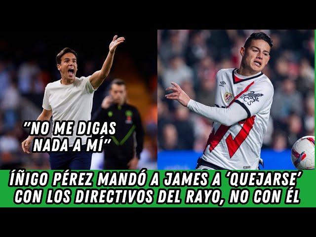 Íñigo Pérez mandó a James Rodríguez a ‘quejarse’ con los directivos del Rayo, no con él