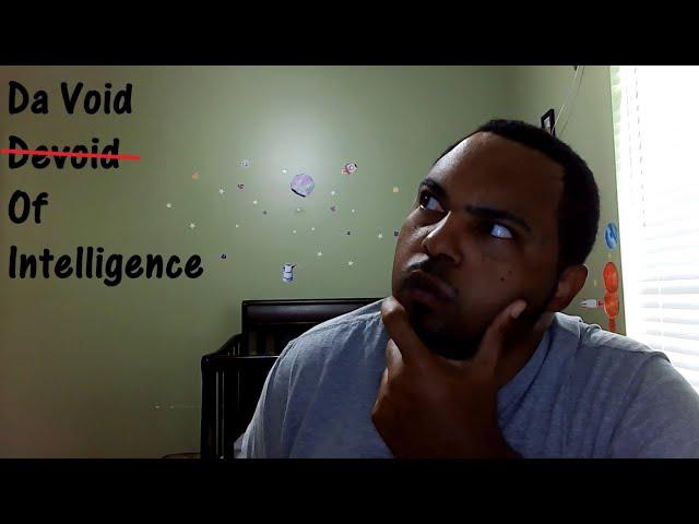 Join me on this journey through "Da Void of Intelligence"
