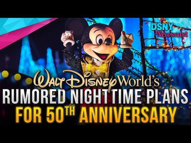 DISNEY WORLD's Rumored Nighttime Plans For 50th Anniversary in 2021 - Disney News - 2/15/18