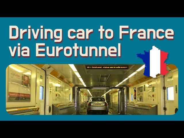 Driving my car from UK to France via Eurotunnel - Folkestone (Dover) to Calais