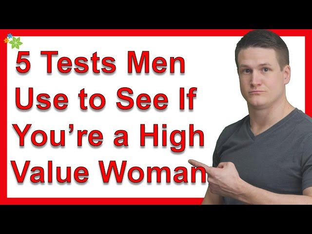 5 Tests Men Use to See If You’re a High Value Woman (And How to Pass Them)