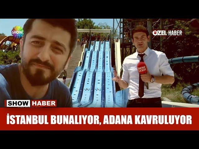 İstanbul bunalıyor, Adana kavruluyor