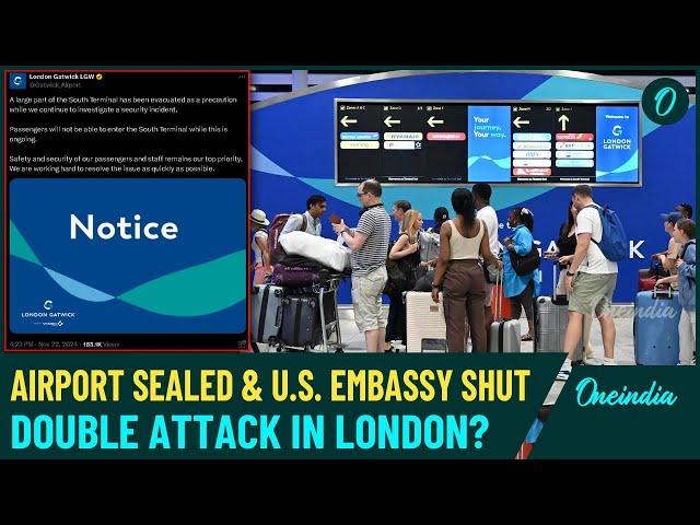 High Alert in London: Gatwick Airport Evacuated and Flights Closed, Explosion Near U.S Embassy|Watch