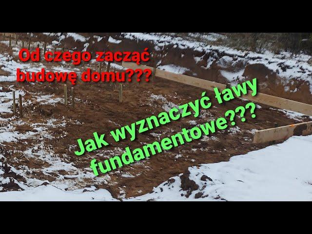 Od czego zacząć budowę domu? Jak wyznaczyć ławy fundamentowe?