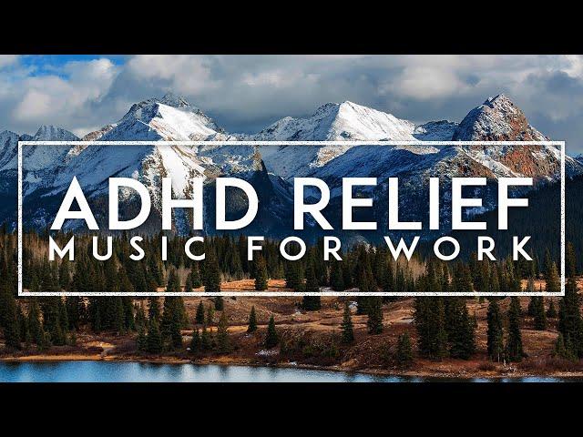 Deep Focus - ADHD / ADD Relief Music, Studying Music For Concentration & Memory, Productivity Music