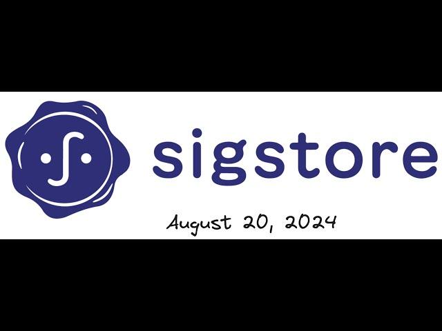 Sigstore Community Meeting - August 20, 2024