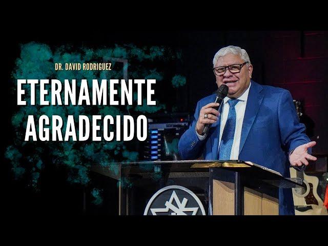 Eternamente agradecido | Dr. David Rodriguez | Sermones Cristianos | TBB El Redentor