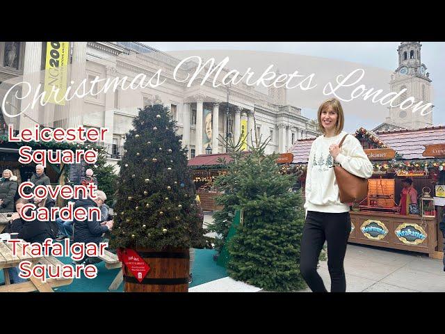 London Christmas Markets 2024  Leicester Square, Trafalgar Square, Covent Garden at Christmas