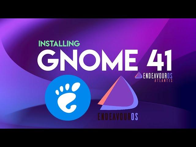 How to Install GNOME 41 on EndeavourOS 21.4 [ Atlantis ] | GNOME 41 Desktop on EndeavourOS