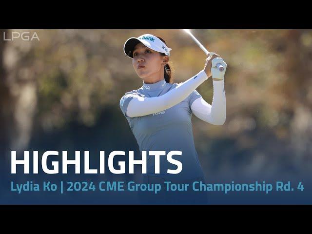 Lydia Ko Highlights | 2024 CME Group Tour Championship Rd. 4