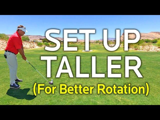 SET UP TALLER FOR A ROTATIONAL GOLF SWING