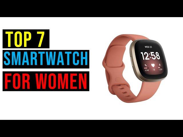 Top 7 Best Smartwatch for Women in 2023 - The Best Smartwatch for Women Reviews