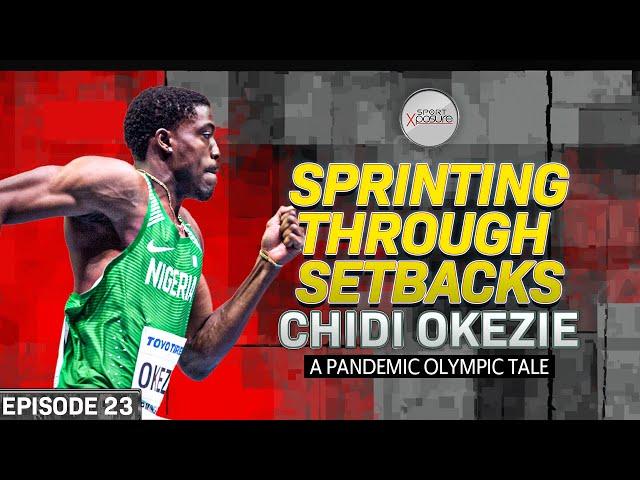 Sprinting Through Setbacks: Chidi Okezie | A Pandemic Olympic Tale | Sport Xposure Podcast Ep 23