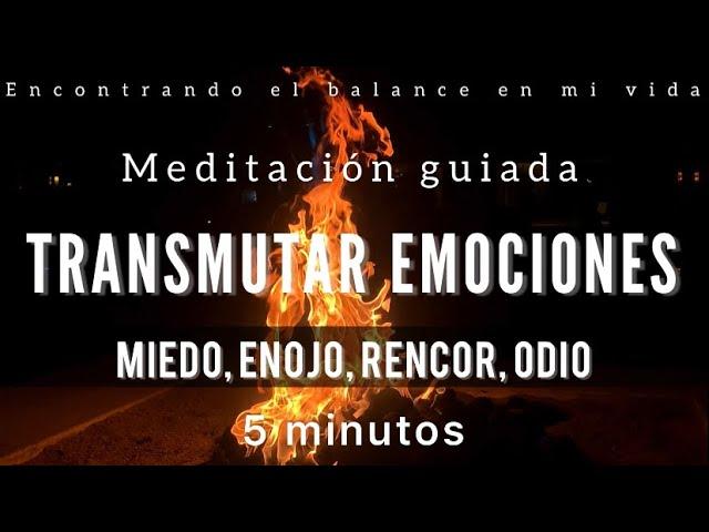 Meditación TRANSMUTAR EMOCIONES  - Libera miedo, enojo, odio y rencor - 5 minutos