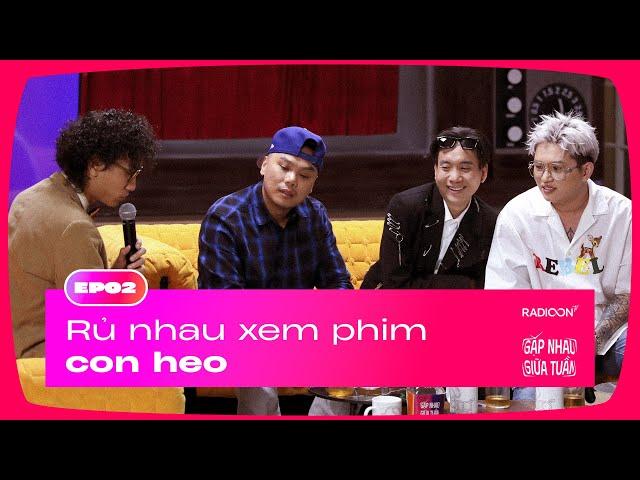 Rủ nhau xem phim con heo | GẶP NHAU GIỮA TUẦN EP02