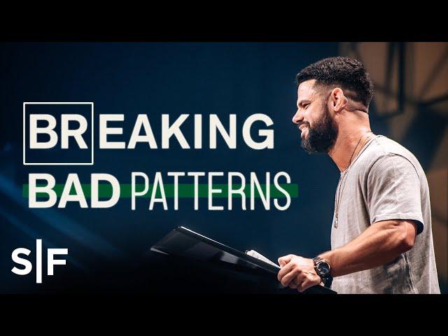 Breaking Bad Patterns | Steven Furtick