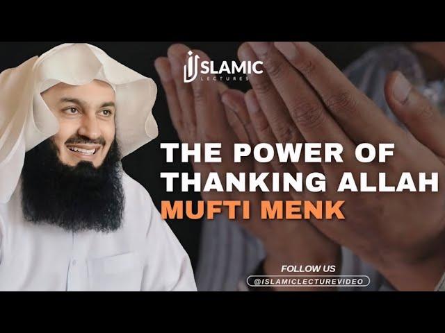 The Power of Thanking ALLAH: Importance of Gratitude in Islam - Mufti Menk