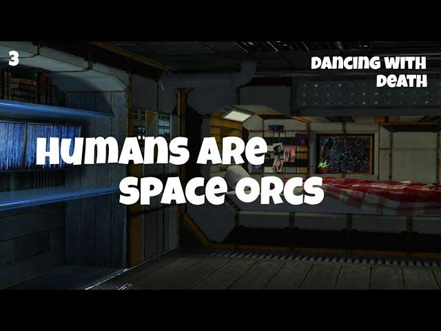Dancing With Death - Humans are space orcs