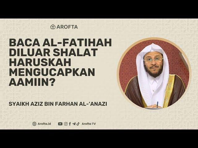 Baca Al Fatihah Diluar Shalat Haruskah Mengucapkan Amin - Syaikh Aziz bin Farhan