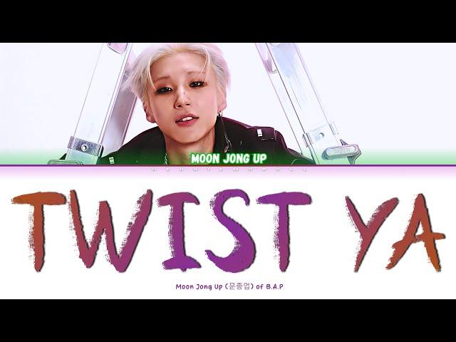 Moon Jong Up (문종업) - 'TWIST YA' Color Coded Lyrics [HAN / ROM / ENG]