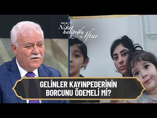 Gelinler kayınpederinin borcunu ödemek zorunda mı? - Nihat Hatipoğlu ile İftar 26 Nisan 2022