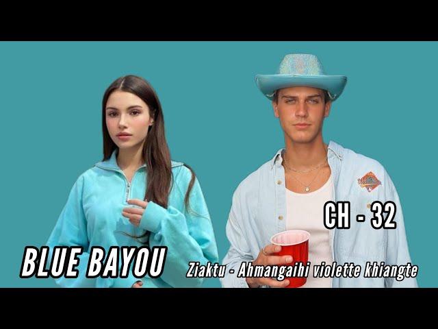 BLUE BAYOU || CHAPTER - 32 || Ziaktu - Ahmangaihi violette khiangte