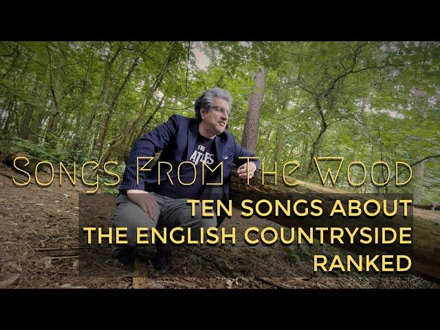 Songs From The Wood | 10 Songs about the English Countryside | RANKED