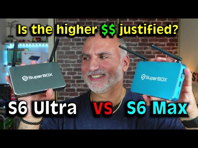 SuperBox S6 Max vs S6 Ultra / Is the price difference justified?