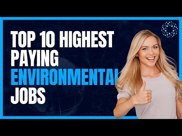 Top 10 Highest Paying Environmental Jobs