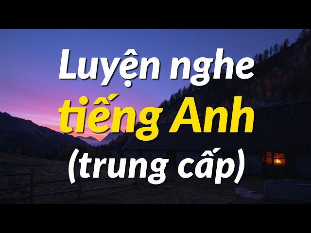 Luyện nghe tiếng Anh hiệu quả (trung cấp) - Luyện Tập Nghe Tiếng Anh Tự Nhiên