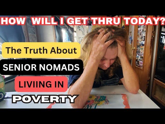 Living Below the Poverty Line as a Female Senior Nomad / Sad Truth