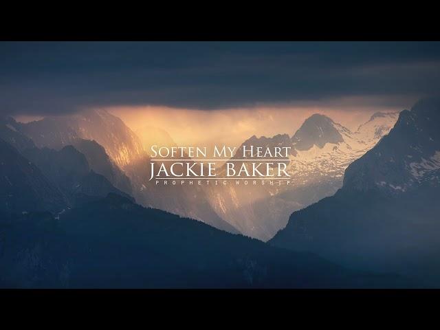 Soften My Heart | Jackie Baker | [Prophetic Worship]