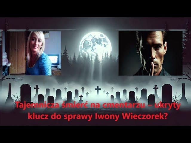 Sprawa Iwony Wieczorek: Tragedia na cmentarzu.