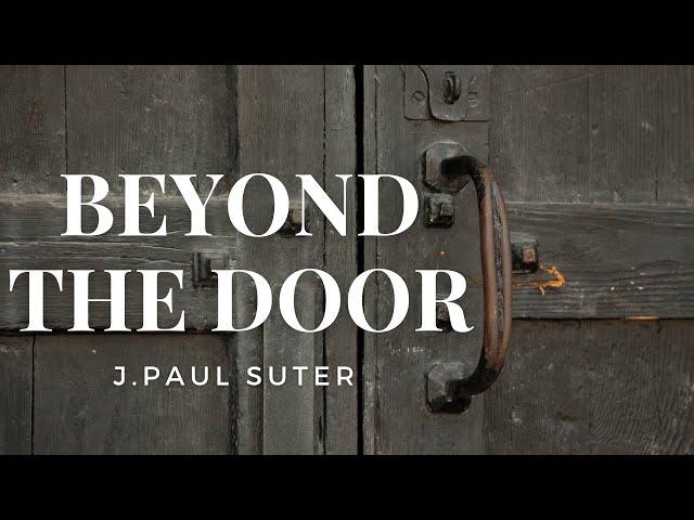 Beyond The Door by J. Paul Suter