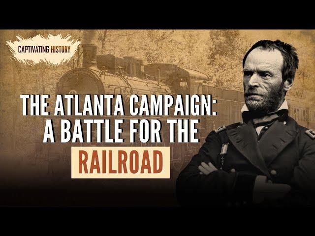 The Atlanta Campaign: A Battle for the Railroad