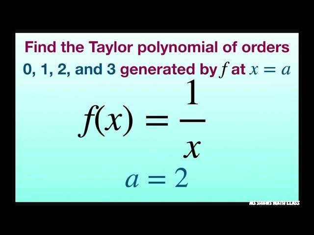 Find Taylor polynomial of orders 0, 1, 2, 3 generated by f(x) = 1/x at a = 2. Taylor series