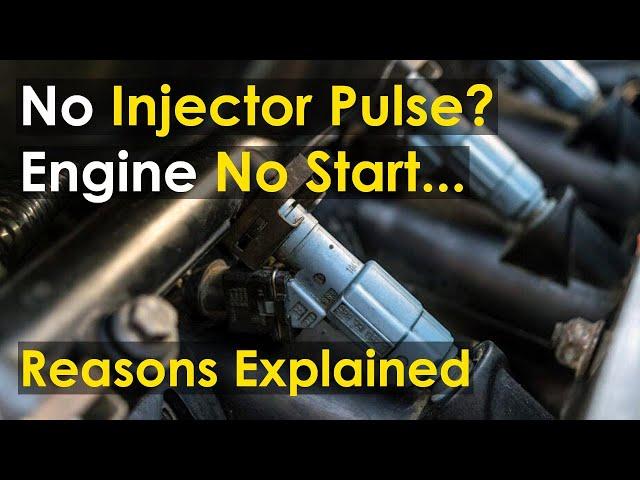 Engine No Start - Reasons Explained | Basic reasons for no injector pulse in your car