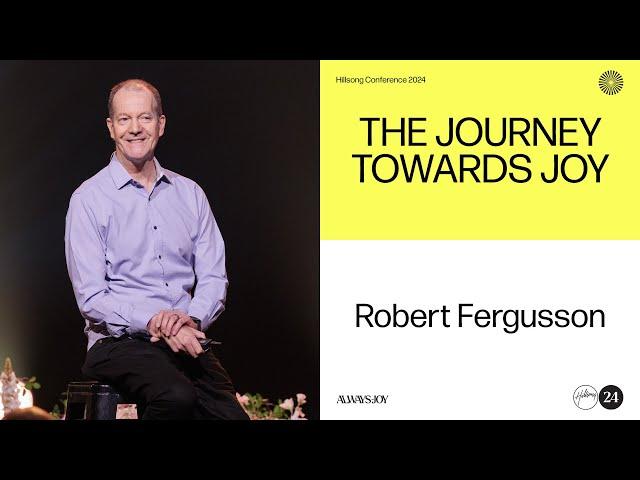 The Journey Towards Joy | Robert Fergusson | Hillsong Conference 2024